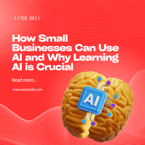 How Small Businesses Can Use AI and Why Learning AI is Crucial