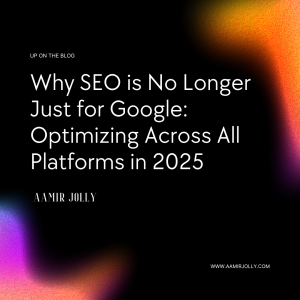 Why SEO is No Longer Just for Google: Optimizing Across All Platforms in 2025