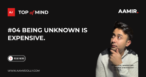 #04 – Being unknown is expensive.